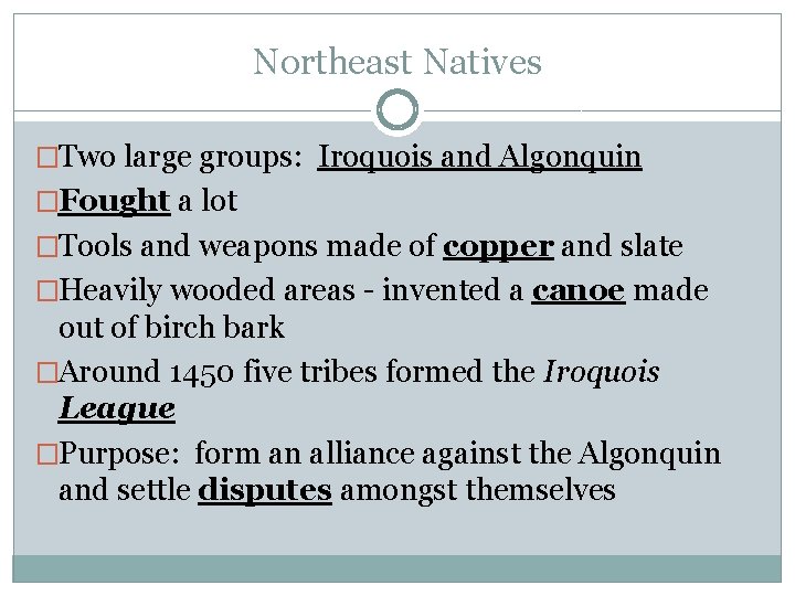 Northeast Natives �Two large groups: Iroquois and Algonquin �Fought a lot �Tools and weapons