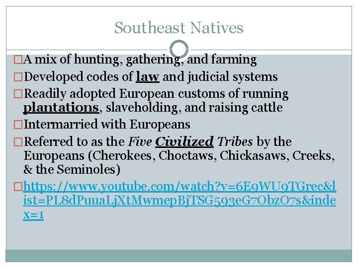 Southeast Natives �A mix of hunting, gathering, and farming �Developed codes of law and