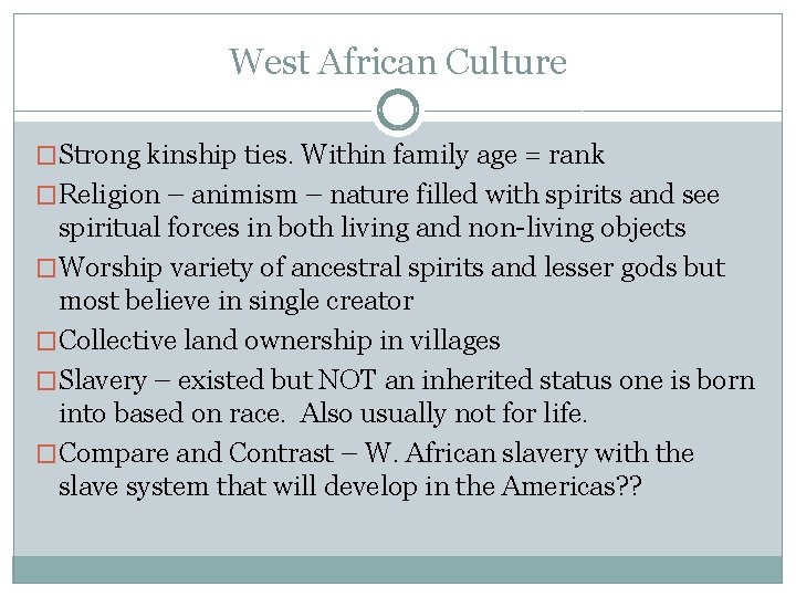 West African Culture �Strong kinship ties. Within family age = rank �Religion – animism
