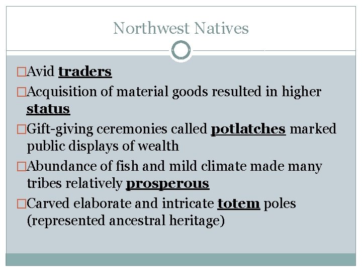 Northwest Natives �Avid traders �Acquisition of material goods resulted in higher status �Gift-giving ceremonies