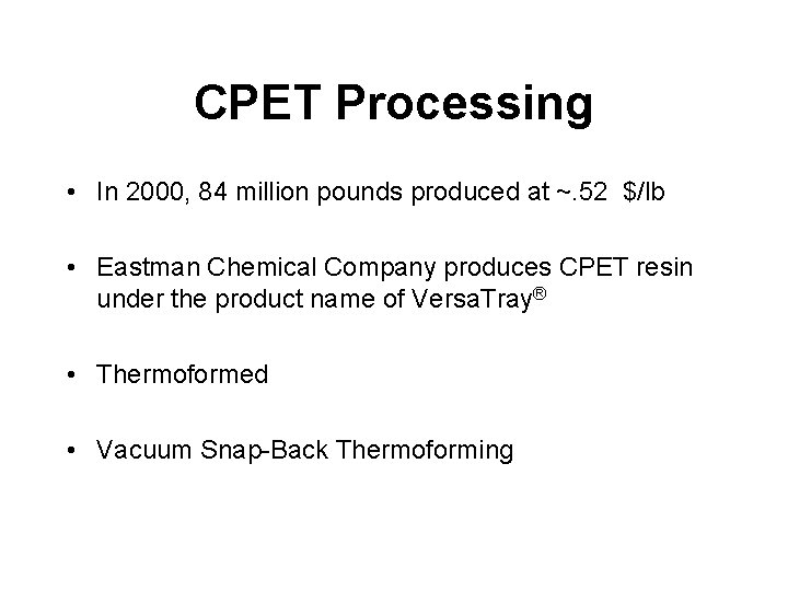 CPET Processing • In 2000, 84 million pounds produced at ~. 52 $/lb •