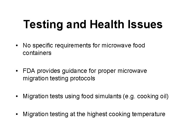 Testing and Health Issues • No specific requirements for microwave food containers • FDA