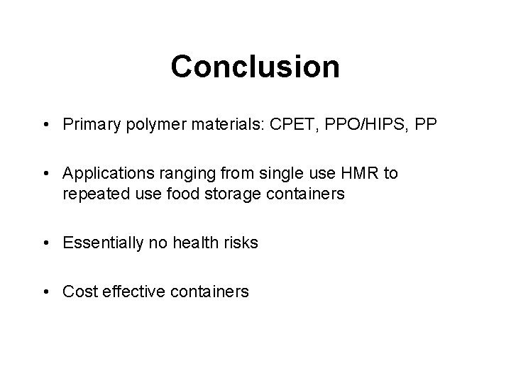 Conclusion • Primary polymer materials: CPET, PPO/HIPS, PP • Applications ranging from single use