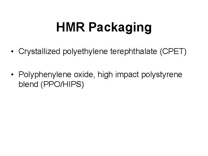 HMR Packaging • Crystallized polyethylene terephthalate (CPET) • Polyphenylene oxide, high impact polystyrene blend