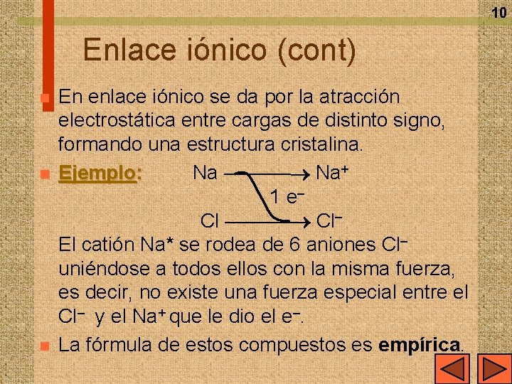 10 Enlace iónico (cont) n n n En enlace iónico se da por la
