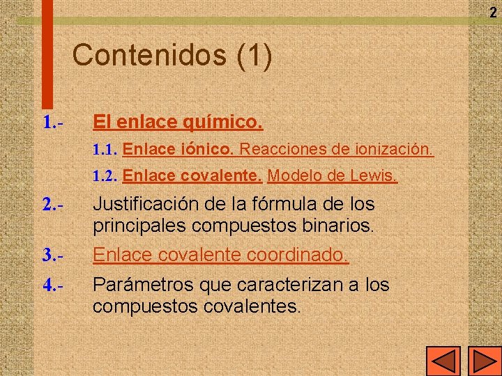 2 Contenidos (1) 1. - El enlace químico. 1. 1. Enlace iónico. Reacciones de