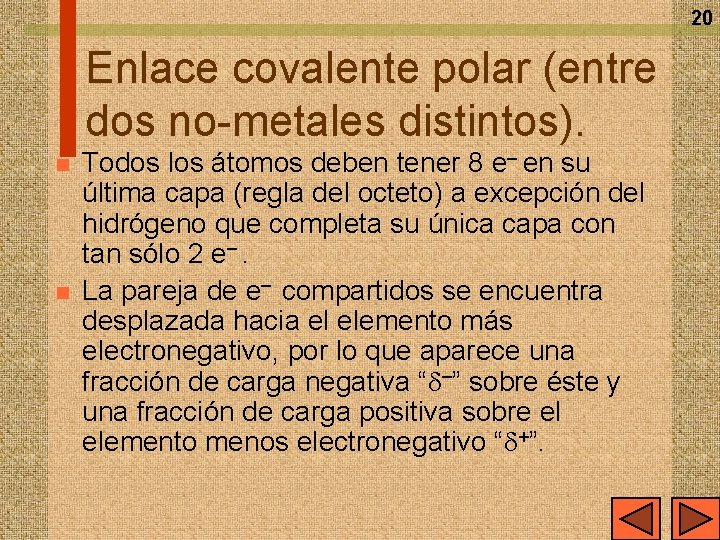 20 Enlace covalente polar (entre dos no-metales distintos). n n Todos los átomos deben