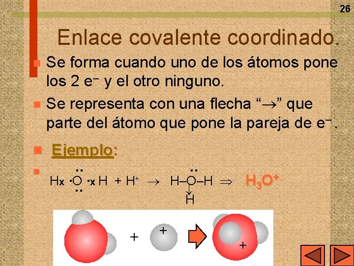 26 Enlace covalente coordinado. n n Se forma cuando uno de los átomos pone