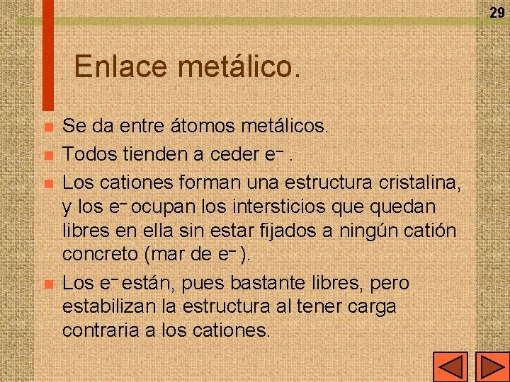 29 Enlace metálico. n n Se da entre átomos metálicos. Todos tienden a ceder