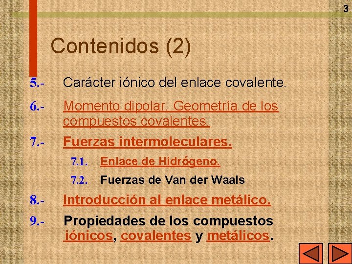 3 Contenidos (2) 5. - Carácter iónico del enlace covalente. 6. - Momento dipolar.