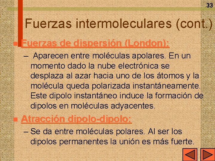 33 Fuerzas intermoleculares (cont. ) n Fuerzas de dispersión (London): – Aparecen entre moléculas