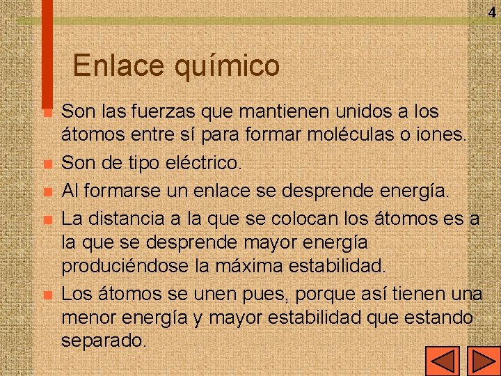 4 Enlace químico n n n Son las fuerzas que mantienen unidos a los