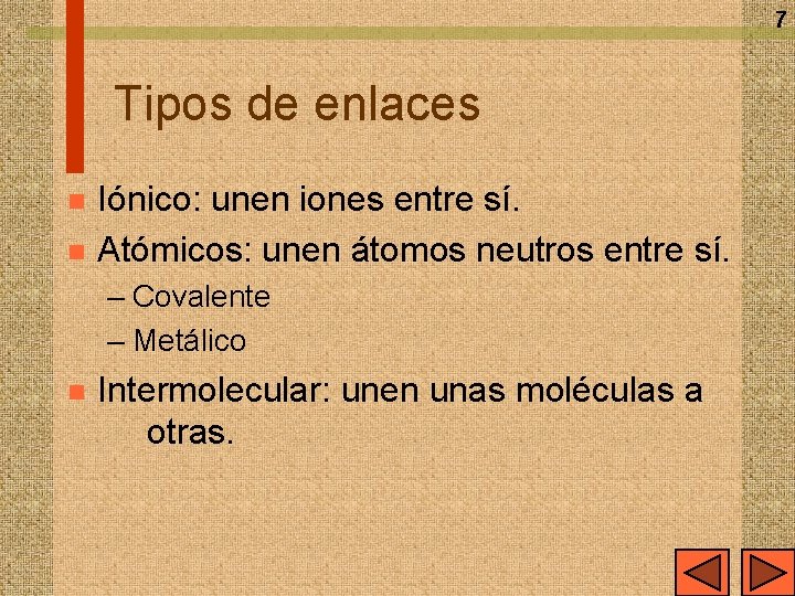 7 Tipos de enlaces n n Iónico: unen iones entre sí. Atómicos: unen átomos