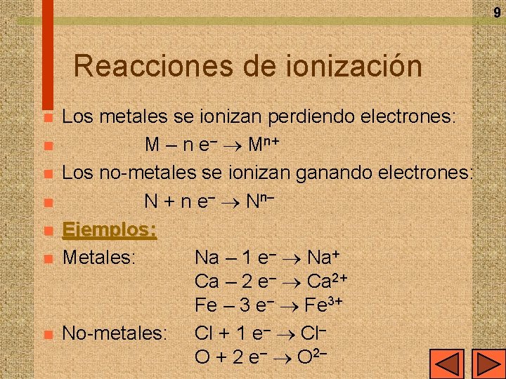 9 Reacciones de ionización n n n Los metales se ionizan perdiendo electrones: M