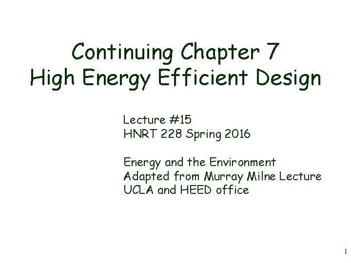 Continuing Chapter 7 High Energy Efficient Design Lecture #15 HNRT 228 Spring 2016 Energy