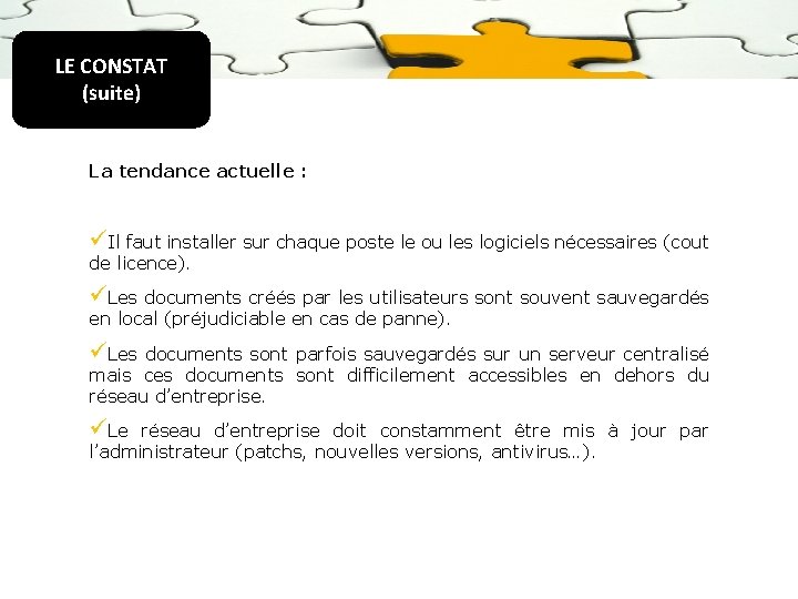 LE CONSTAT (suite) La tendance actuelle : üIl faut installer sur chaque poste le