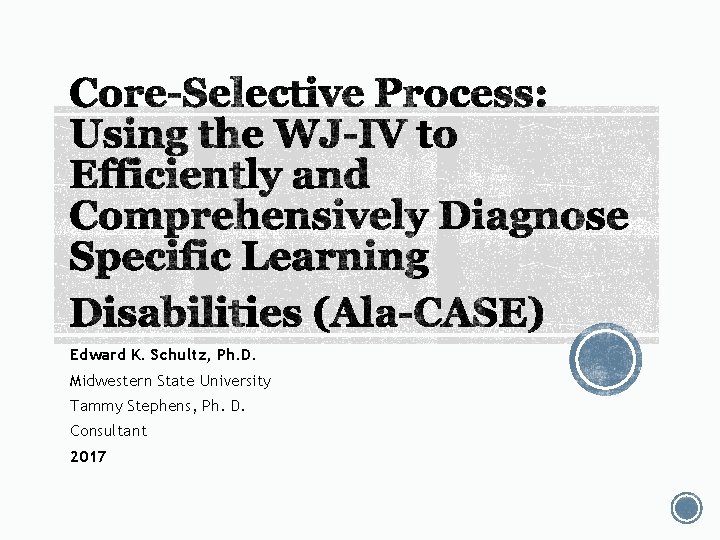 Edward K. Schultz, Ph. D. Midwestern State University Tammy Stephens, Ph. D. Consultant 2017 Edward K. Schultz, Ph. D. Midwestern State University Tammy Stephens, Ph. D. Consultant 2017