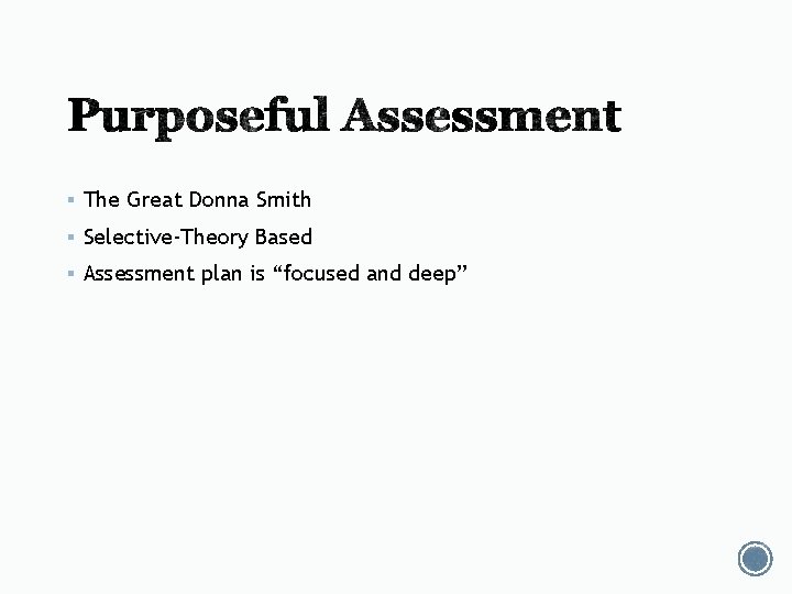 § The Great Donna Smith § Selective-Theory Based § Assessment plan is “focused and § The Great Donna Smith § Selective-Theory Based § Assessment plan is “focused and