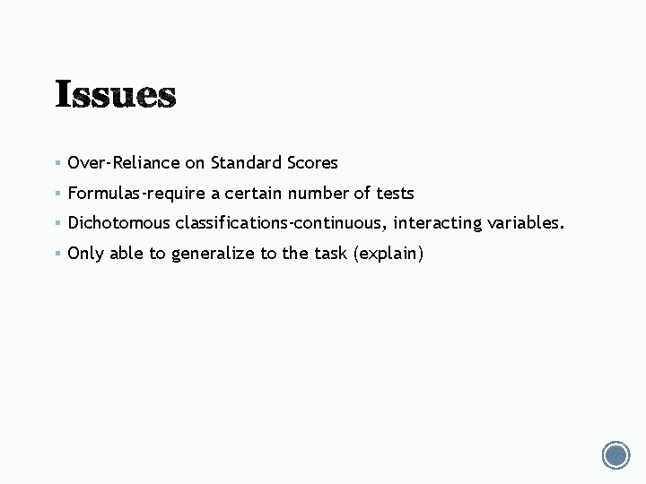§ Over-Reliance on Standard Scores § Formulas-require a certain number of tests § Dichotomous § Over-Reliance on Standard Scores § Formulas-require a certain number of tests § Dichotomous