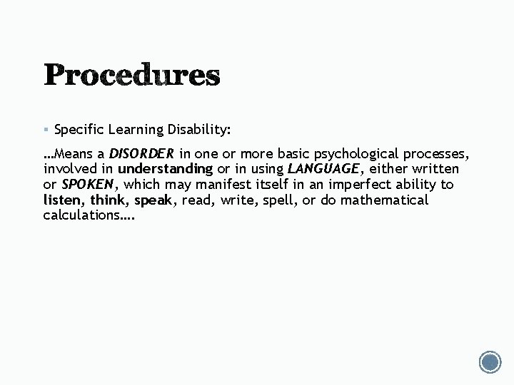 § Specific Learning Disability: …Means a DISORDER in one or more basic psychological processes, § Specific Learning Disability: …Means a DISORDER in one or more basic psychological processes,