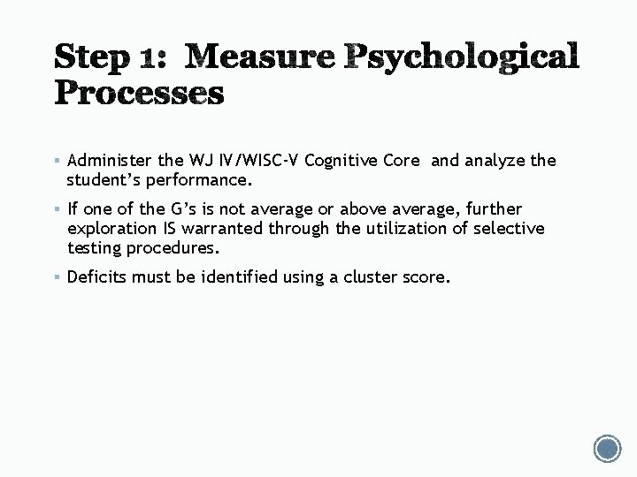§ Administer the WJ IV/WISC-V Cognitive Core and analyze the student’s performance. § If § Administer the WJ IV/WISC-V Cognitive Core and analyze the student’s performance. § If