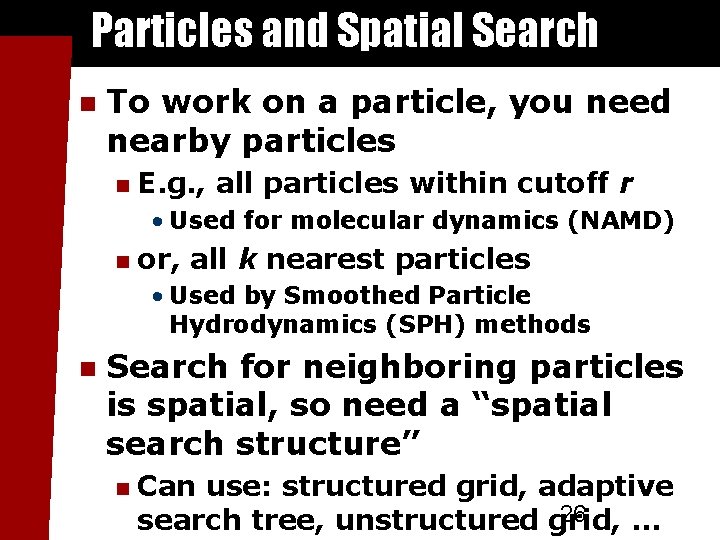 Particles and Spatial Search To work on a particle, you need nearby particles E.