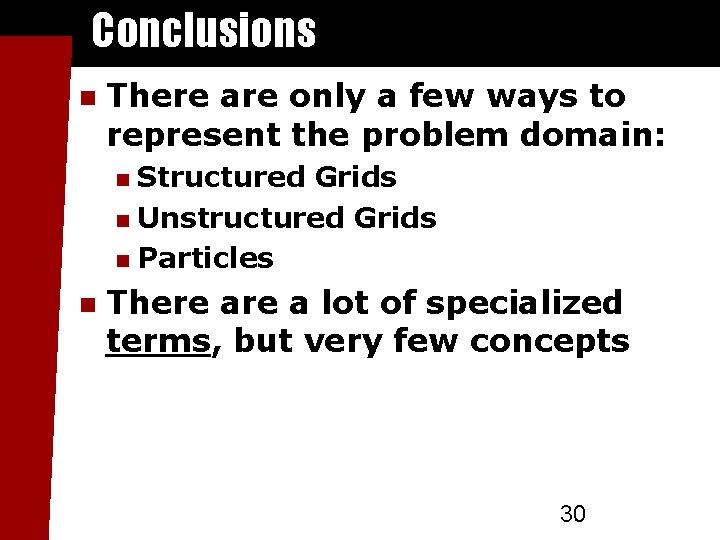 Conclusions There are only a few ways to represent the problem domain: Structured Grids