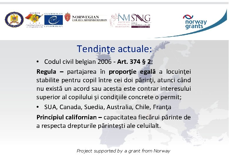 Tendinţe actuale: • Codul civil belgian 2006 - Art. 374 § 2: Regula –