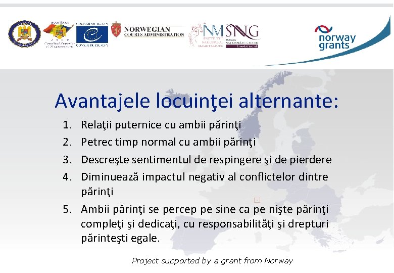 Avantajele locuinţei alternante: 1. 2. 3. 4. Relaţii puternice cu ambii părinţi Petrec timp