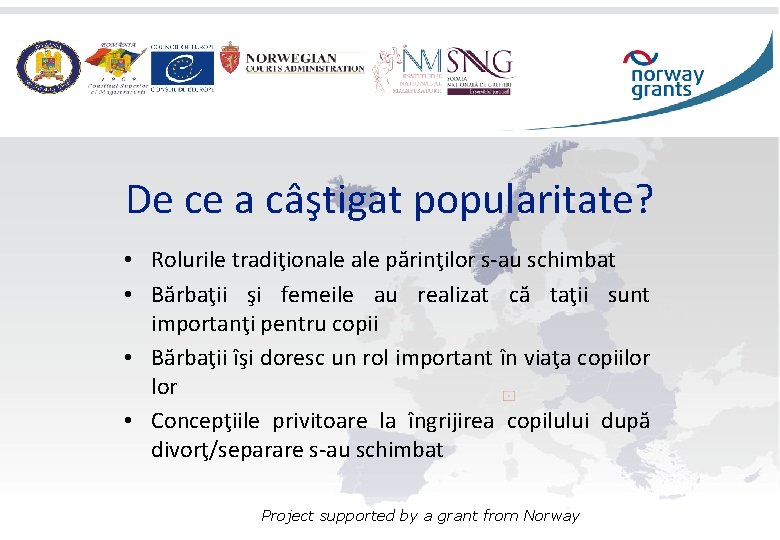 De ce a câştigat popularitate? • Rolurile tradiţionale părinţilor s-au schimbat • Bărbaţii şi