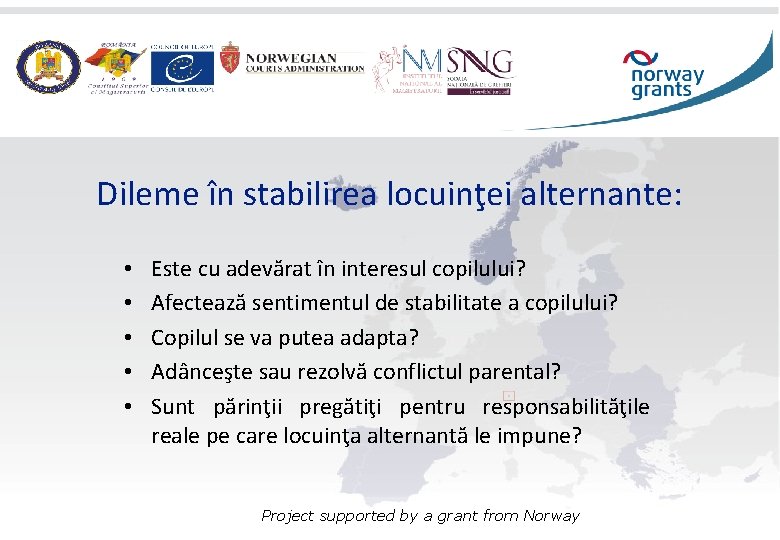 Dileme în stabilirea locuinţei alternante: • • • Este cu adevărat în interesul copilului?