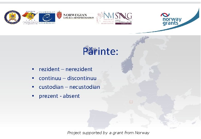 Părinte: • • rezident – nerezident continuu – discontinuu custodian – necustodian prezent -