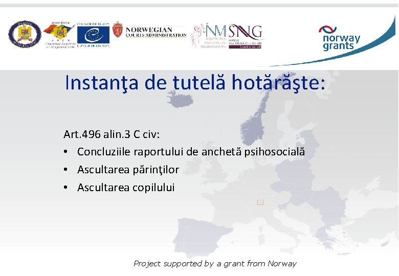 Instanţa de tutelă hotărăşte: Art. 496 alin. 3 C civ: • Concluziile raportului de