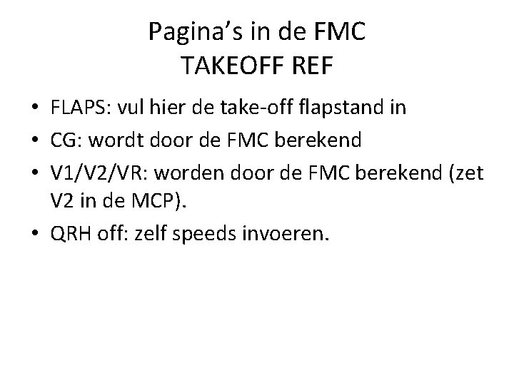 Pagina’s in de FMC TAKEOFF REF • FLAPS: vul hier de take-off flapstand in