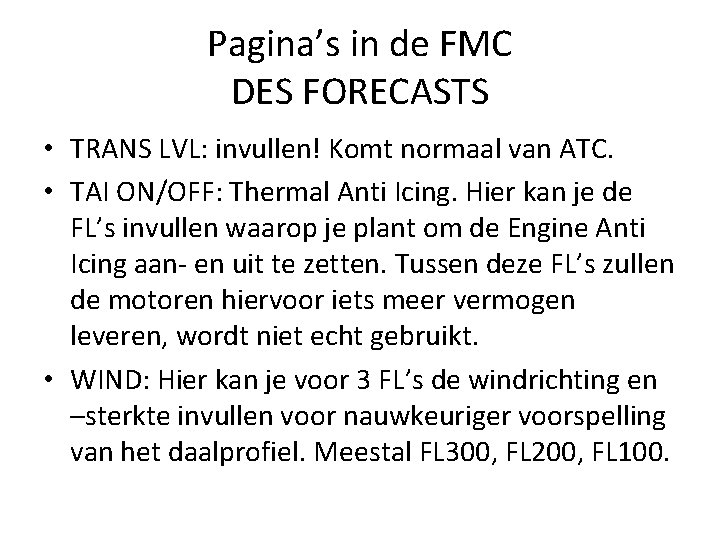 Pagina’s in de FMC DES FORECASTS • TRANS LVL: invullen! Komt normaal van ATC.