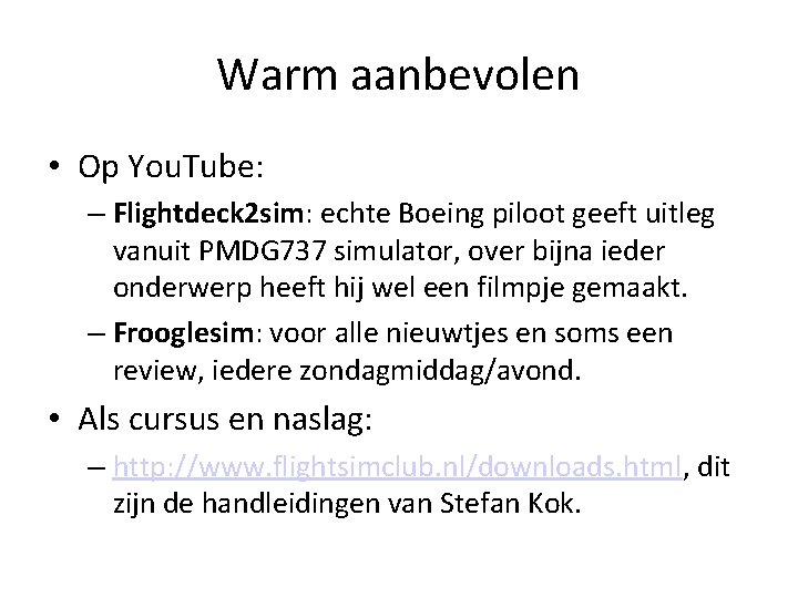 Warm aanbevolen • Op You. Tube: – Flightdeck 2 sim: echte Boeing piloot geeft