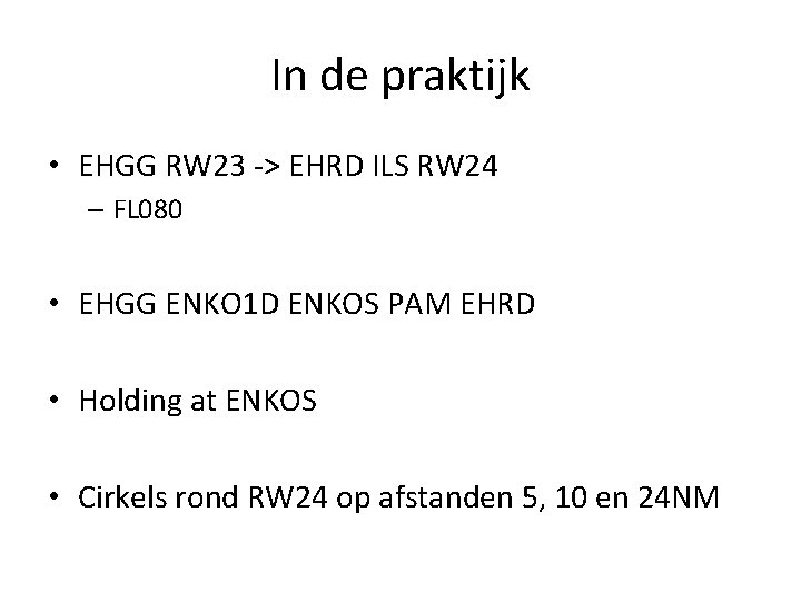 In de praktijk • EHGG RW 23 -> EHRD ILS RW 24 – FL