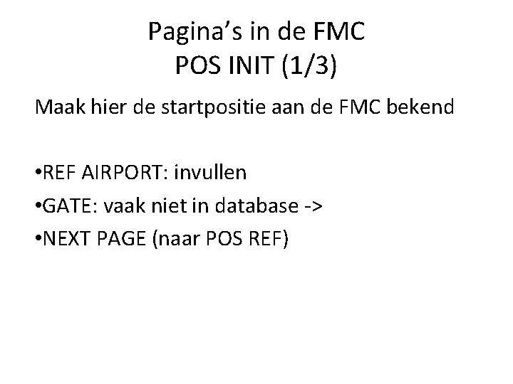 Pagina’s in de FMC POS INIT (1/3) Maak hier de startpositie aan de FMC