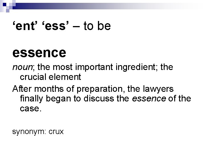 ‘ent’ ‘ess’ – to be essence noun; the most important ingredient; the crucial element