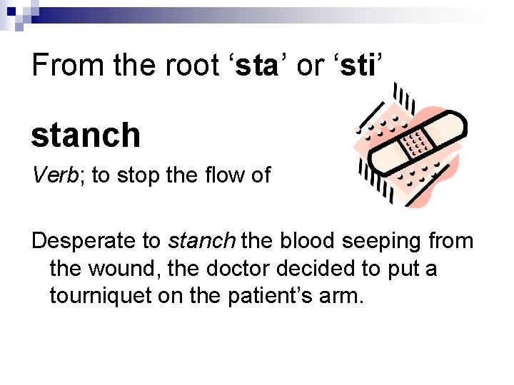 From the root ‘sta’ or ‘sti’ stanch Verb; to stop the flow of Desperate