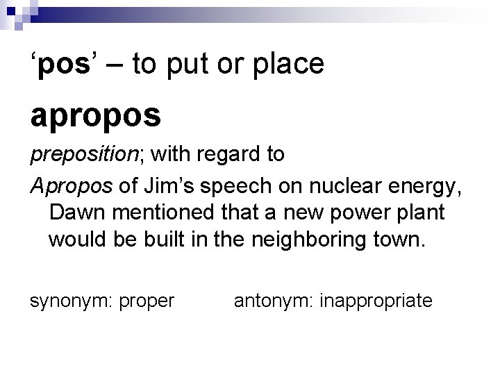 ‘pos’ – to put or place apropos preposition; with regard to Apropos of Jim’s