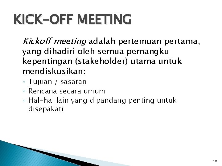 KICK-OFF MEETING Kickoff meeting adalah pertemuan pertama, yang dihadiri oleh semua pemangku kepentingan (stakeholder) KICK-OFF MEETING Kickoff meeting adalah pertemuan pertama, yang dihadiri oleh semua pemangku kepentingan (stakeholder)