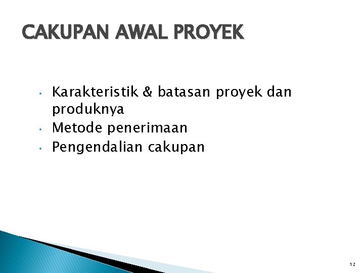 CAKUPAN AWAL PROYEK • • • Karakteristik & batasan proyek dan produknya Metode penerimaan CAKUPAN AWAL PROYEK • • • Karakteristik & batasan proyek dan produknya Metode penerimaan