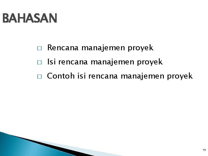 BAHASAN � Rencana manajemen proyek � Isi rencana manajemen proyek � Contoh isi rencana BAHASAN � Rencana manajemen proyek � Isi rencana manajemen proyek � Contoh isi rencana