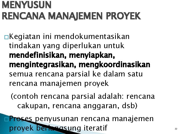 MENYUSUN RENCANA MANAJEMEN PROYEK �Kegiatan ini mendokumentasikan tindakan yang diperlukan untuk mendefinisikan, menyiapkan, mengintegrasikan, MENYUSUN RENCANA MANAJEMEN PROYEK �Kegiatan ini mendokumentasikan tindakan yang diperlukan untuk mendefinisikan, menyiapkan, mengintegrasikan,