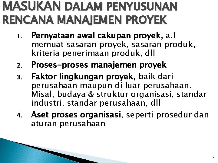 MASUKAN DALAM PENYUSUNAN RENCANA MANAJEMEN PROYEK 1. 2. 3. 4. Pernyataan awal cakupan proyek, MASUKAN DALAM PENYUSUNAN RENCANA MANAJEMEN PROYEK 1. 2. 3. 4. Pernyataan awal cakupan proyek,