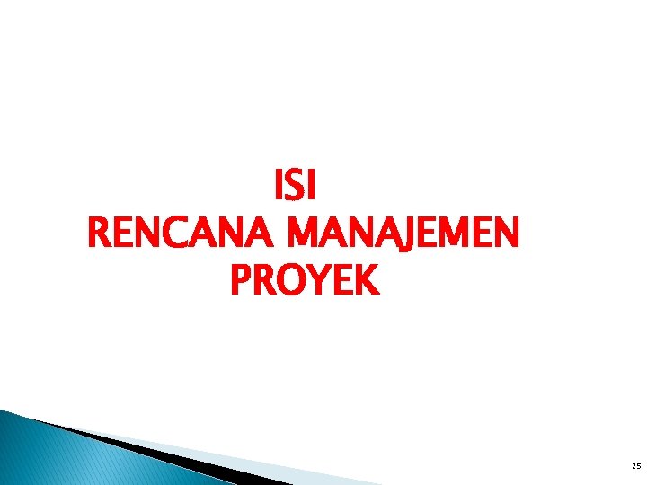 ISI RENCANA MANAJEMEN PROYEK 25 ISI RENCANA MANAJEMEN PROYEK 25