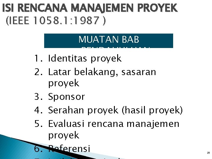 ISI RENCANA MANAJEMEN PROYEK (IEEE 1058. 1: 1987 ) 1. 2. 3. 4. 5. ISI RENCANA MANAJEMEN PROYEK (IEEE 1058. 1: 1987 ) 1. 2. 3. 4. 5.