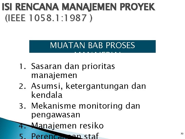 ISI RENCANA MANAJEMEN PROYEK (IEEE 1058. 1: 1987 ) 1. 2. 3. 4. MUATAN ISI RENCANA MANAJEMEN PROYEK (IEEE 1058. 1: 1987 ) 1. 2. 3. 4. MUATAN