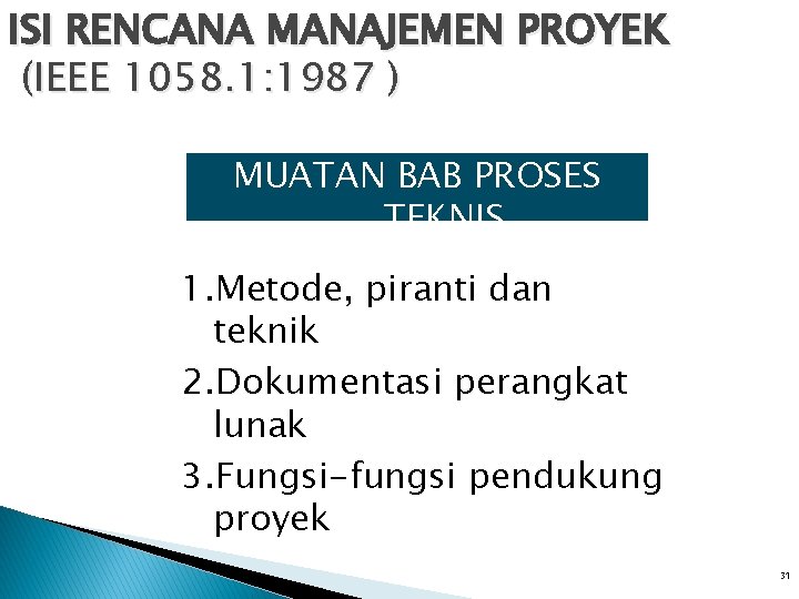 ISI RENCANA MANAJEMEN PROYEK (IEEE 1058. 1: 1987 ) MUATAN BAB PROSES TEKNIS 1. ISI RENCANA MANAJEMEN PROYEK (IEEE 1058. 1: 1987 ) MUATAN BAB PROSES TEKNIS 1.